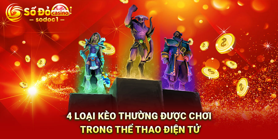 4 loại kèo thường được chơi trong thể thao điện tử