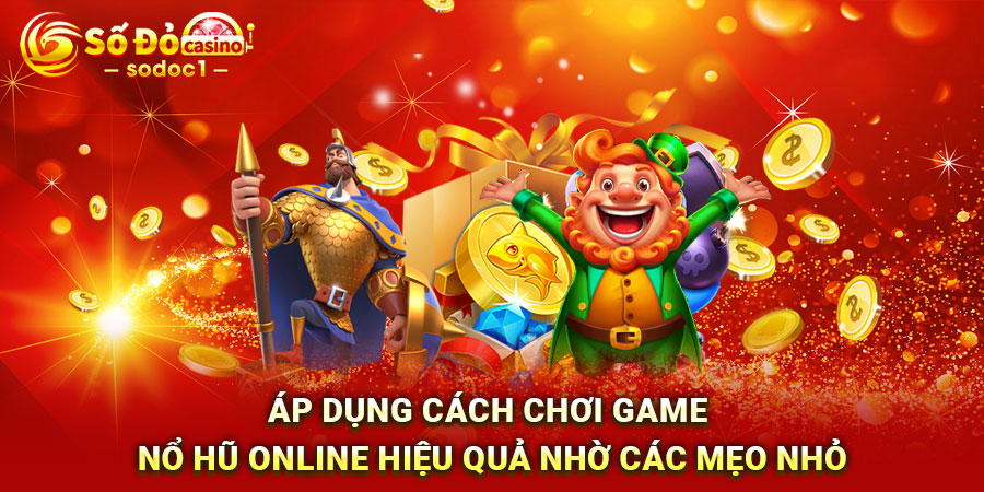 Áp dụng cách chơi game nổ hũ online hiệu quả nhờ các mẹo nhỏ