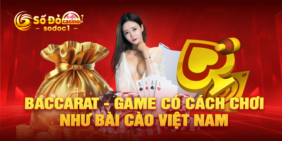 Baccarat - Game có cách chơi như bài cào Việt Nam