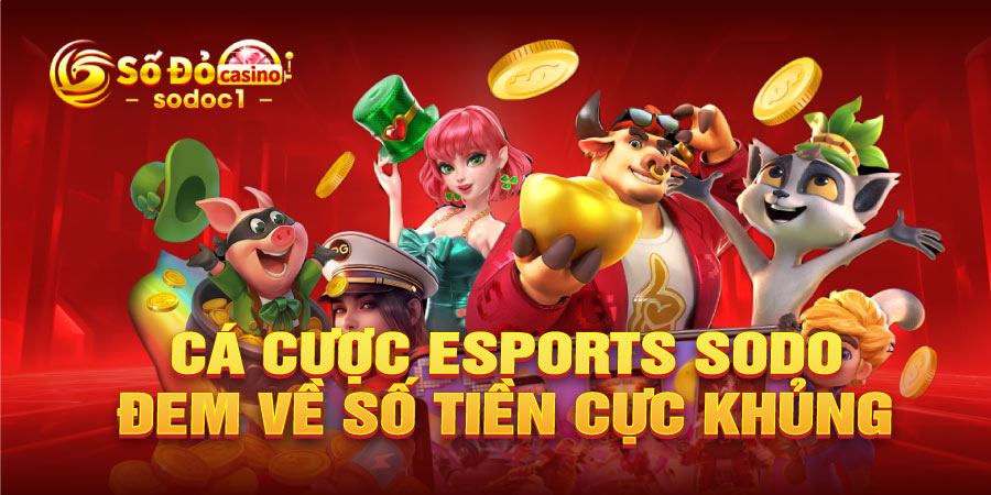 Cá cược Esports SODO đem về số tiền cực khủng