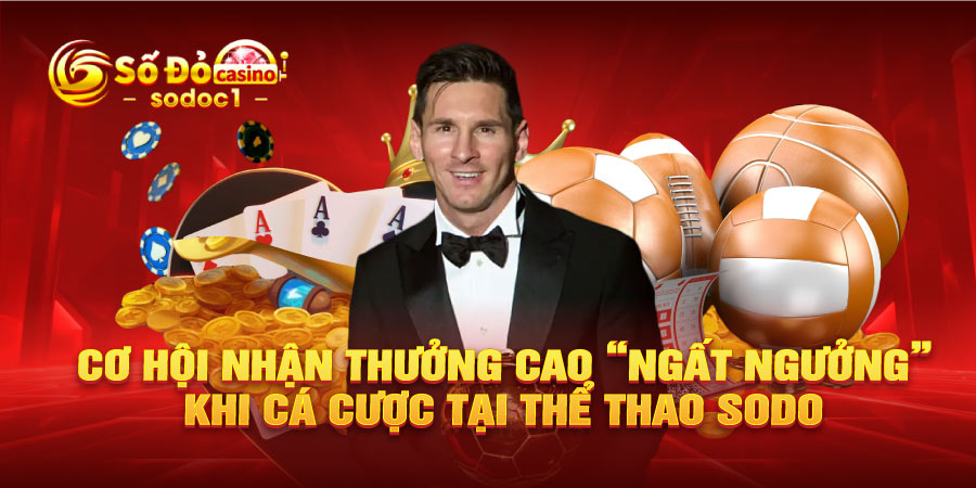 Cơ hội nhận thưởng cao “ngất ngưởng”khi cá cược tại thể thao SODO