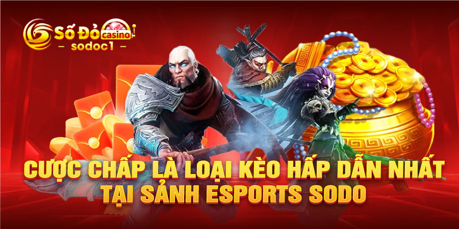 Cược chấp là loại kèo hấp dẫn nhất tại sảnh Esports SODO