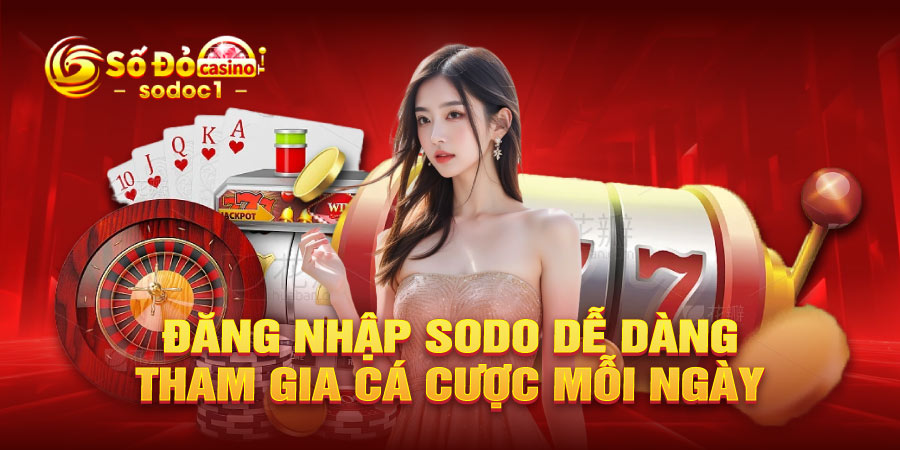 Đăng nhập SODO dễ dàng, tham gia cá cược mỗi ngày