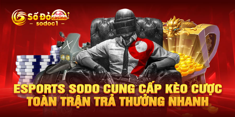 Esports SODO cung cấp kèo cược toàn trận trả thưởng nhanh