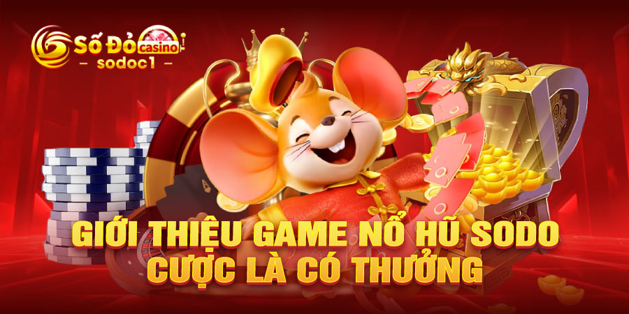 Giới thiệu game nổ hũ SODO, cược là có thưởng