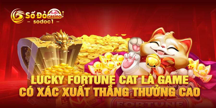 Lucky Fortune Cat  là game có xác xuất thắng thưởng cao