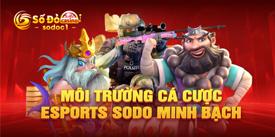 Môi trường cá cược Esports SODO minh bạch