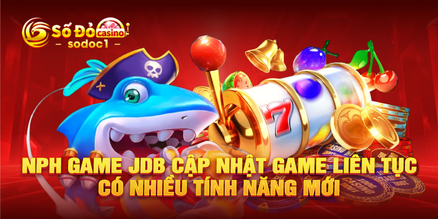 NPH game JDB cập nhật game liên tục, có nhiều tính năng mới