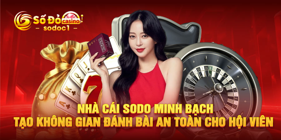 Nhà cái SODO minh bạch tạo không gian đánh bài an toàn cho hội viên 