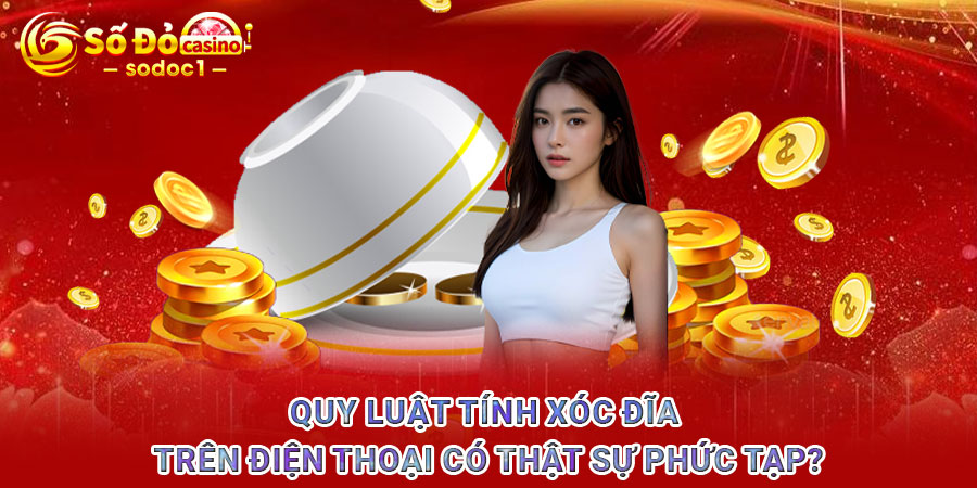 Quy luật tính xóc đĩa trên điện thoại có thật sự phức tạp?