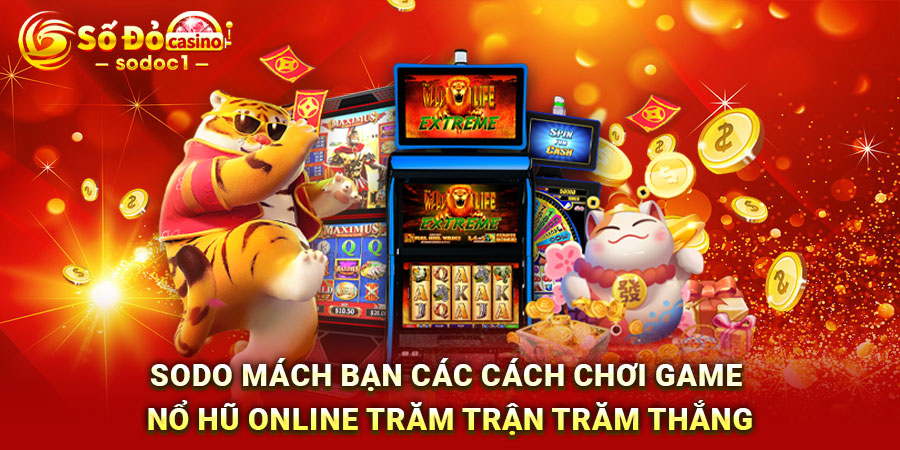 SODO mách bạn các cách chơi game nổ hũ online trăm trận trăm thắng