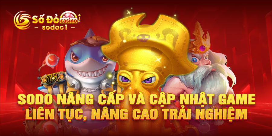 SODO nâng cấp và cập nhật game liên tục, nâng cao trải nghiệm