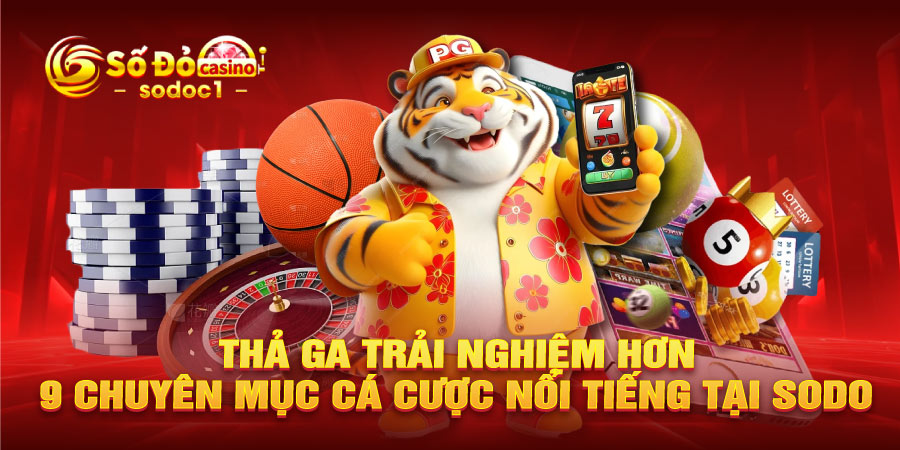 Thả ga trải nghiệm hơn 9 chuyên mục cá cược nổi tiếng tại SODO