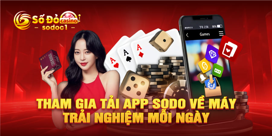 Tham gia tải app SODO về máy trải nghiệm mỗi ngày