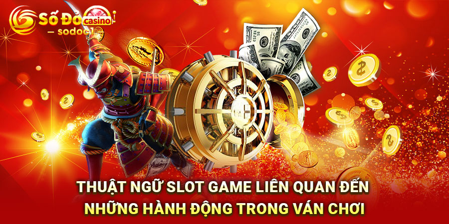 Thuật ngữ Slot game liên quan đến những hành động trong ván chơi