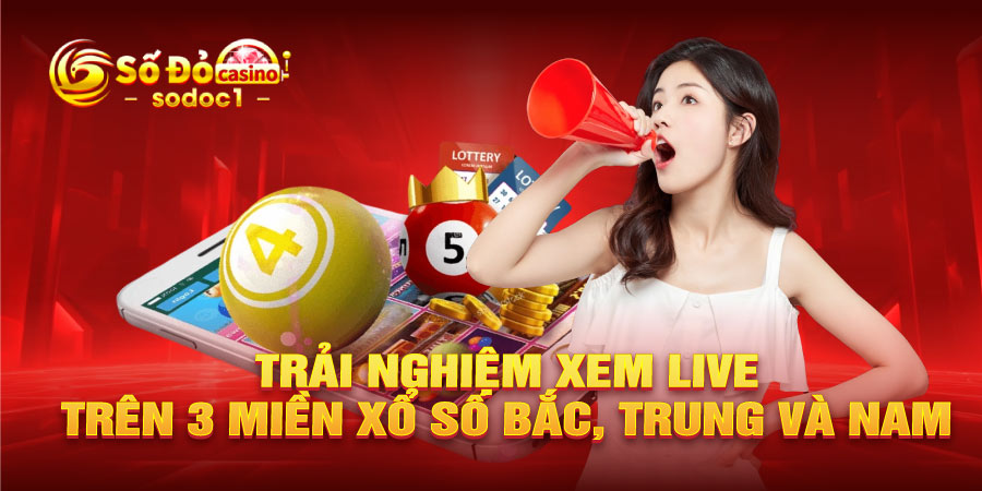 Trải nghiệm xem live trên 3 miền xổ số Bắc, Trung và Nam