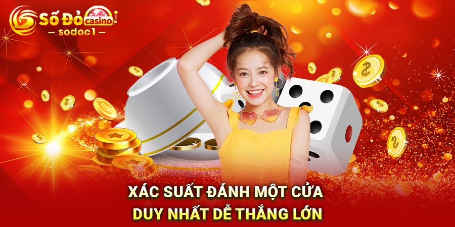 Xác suất đánh một cửa duy nhất dễ thắng lớn