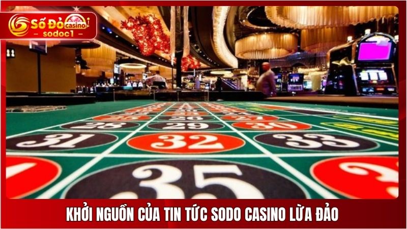 Khởi nguồn của tin tức SODO Casino lừa đảo