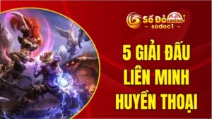 5 Giải Đấu Liên Minh Huyền Thoại