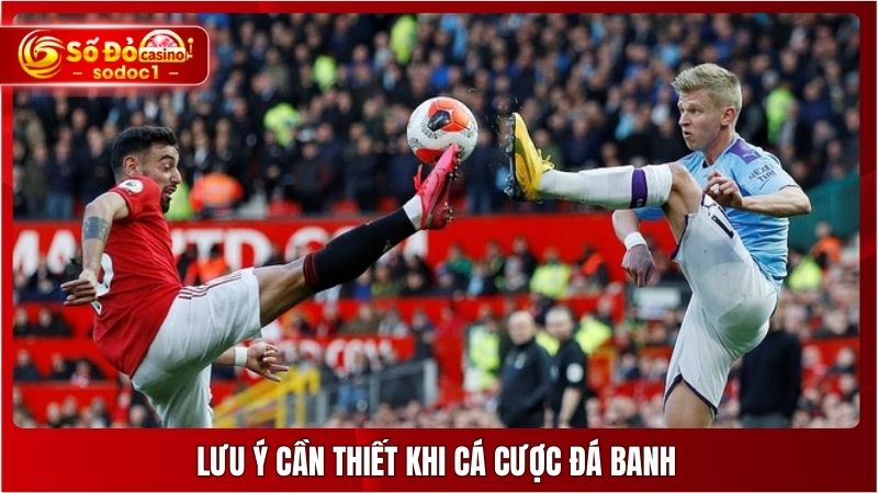 Lưu ý cần thiết khi cá cược đá banh