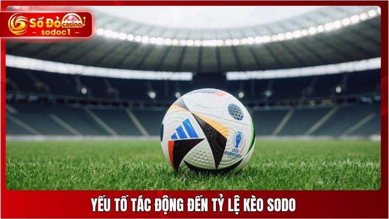 Yếu tố tác động đến tỷ lệ kèo SODO