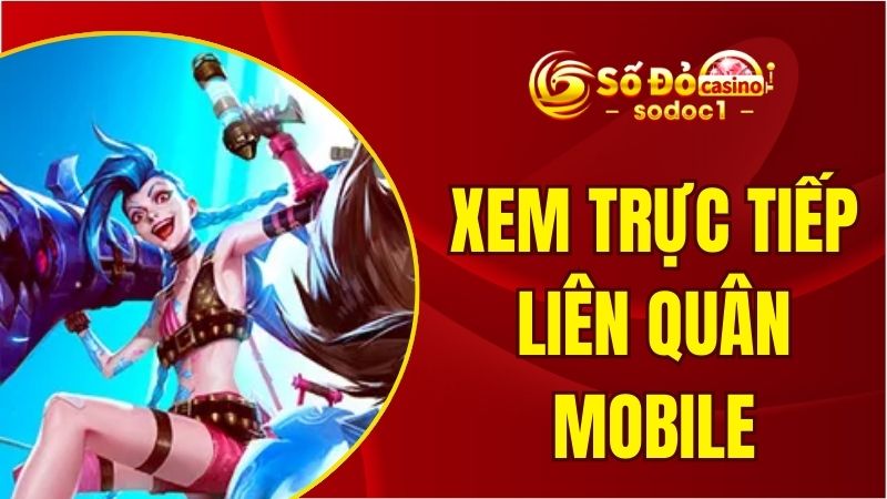Xem Trực Tiếp Liên Quân Mobile Full HD, Cập Nhật 24/24